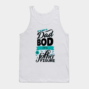 It's Not A Dad Bod It's A Father Figure Tank Top